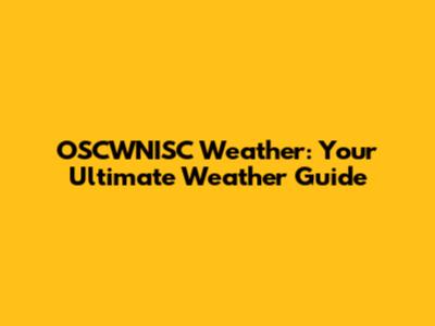 OSCWNISC Weather: Your Ultimate Weather Guide