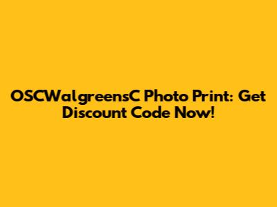 OSCWalgreensC Photo Print: Get Discount Code Now!