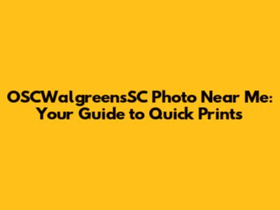 OSCWalgreensSC Photo Near Me: Your Guide to Quick Prints