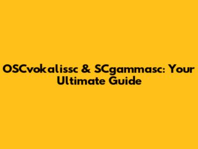 OSCvokalissc & SCgammasc: Your Ultimate Guide