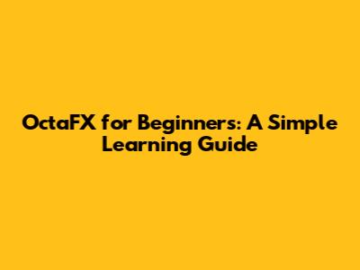 OctaFX for Beginners: A Simple Learning Guide