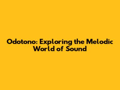 Odotono: Exploring the Melodic World of Sound
