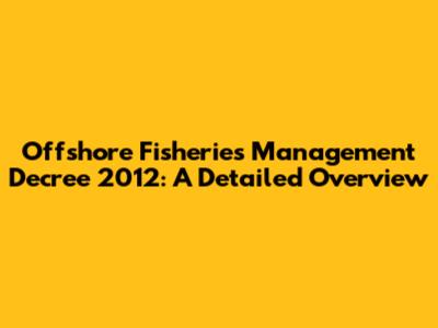 Offshore Fisheries Management Decree 2012: A Detailed Overview