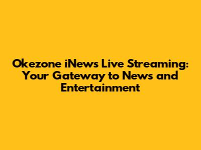 Okezone iNews Live Streaming: Your Gateway to News and Entertainment