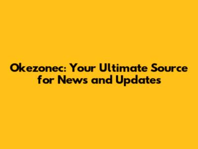 Okezonec: Your Ultimate Source for News and Updates