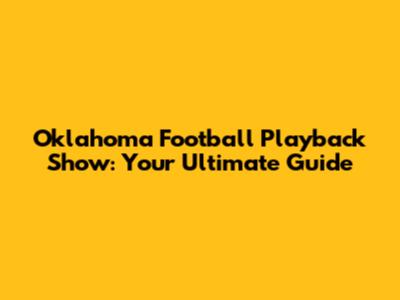 Oklahoma Football Playback Show: Your Ultimate Guide