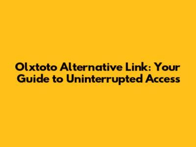 Olxtoto Alternative Link: Your Guide to Uninterrupted Access