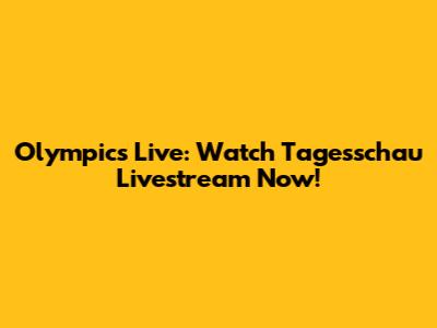 Olympics Live: Watch Tagesschau Livestream Now!