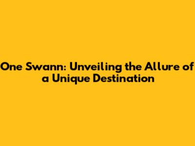 One Swann: Unveiling the Allure of a Unique Destination