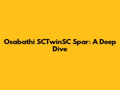 Osabathi SCTwinSC Spar: A Deep Dive