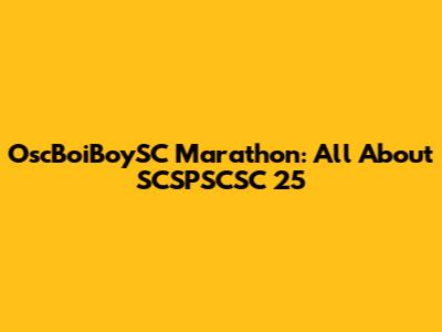 OscBoiBoySC Marathon: All About SCSPSCSC 25
