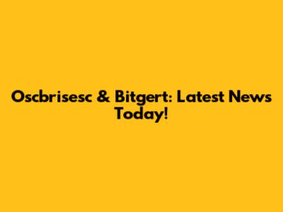 Oscbrisesc & Bitgert: Latest News Today!