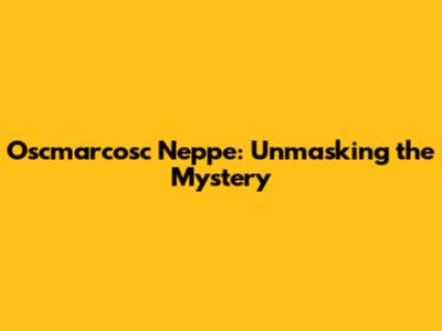 Oscmarcosc Neppe: Unmasking the Mystery