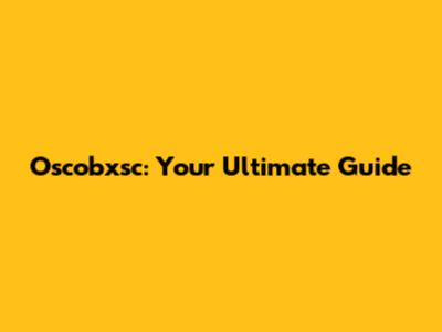 Oscobxsc: Your Ultimate Guide