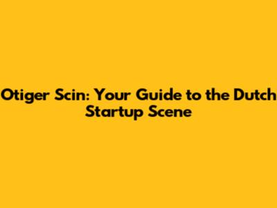 Otiger Scin: Your Guide to the Dutch Startup Scene