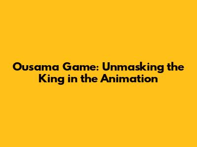 Ousama Game: Unmasking the King in the Animation
