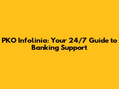 PKO Infolinia: Your 24/7 Guide to Banking Support