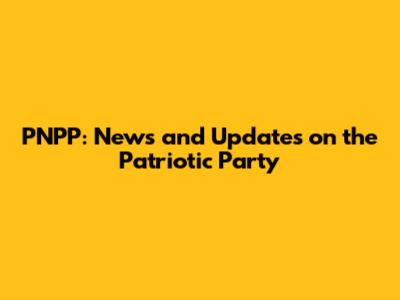 PNPP: News and Updates on the Patriotic Party