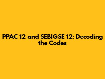PPAC 12 and SEBIGSE 12: Decoding the Codes