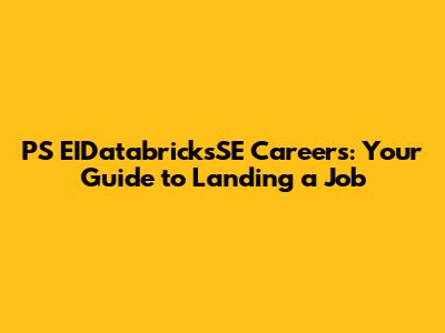 PS EIDatabricksSE Careers: Your Guide to Landing a Job