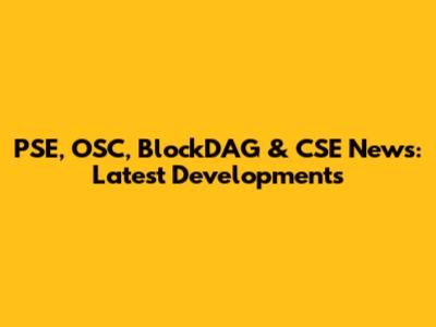 PSE, OSC, BlockDAG & CSE News: Latest Developments