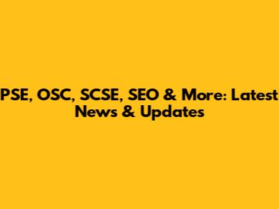 PSE, OSC, SCSE, SEO & More: Latest News & Updates