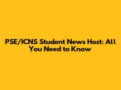 PSE/ICNS Student News Host: All You Need to Know