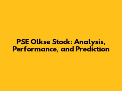PSE Olkse Stock: Analysis, Performance, and Prediction