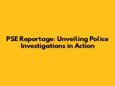 PSE Reportage: Unveiling Police Investigations in Action