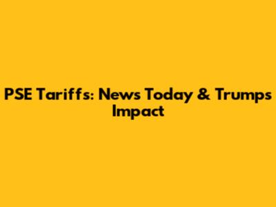 PSE Tariffs: News Today & Trump's Impact