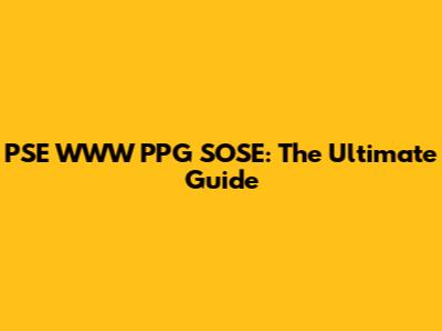 PSE WWW PPG SOSE: The Ultimate Guide