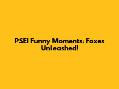 PSEI Funny Moments: Foxes Unleashed!
