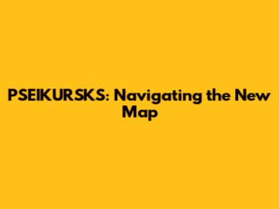 PSEIKURSKS: Navigating the New Map