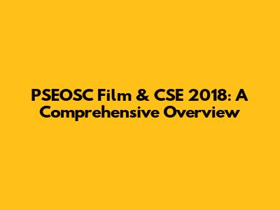 PSEOSC Film & CSE 2018: A Comprehensive Overview