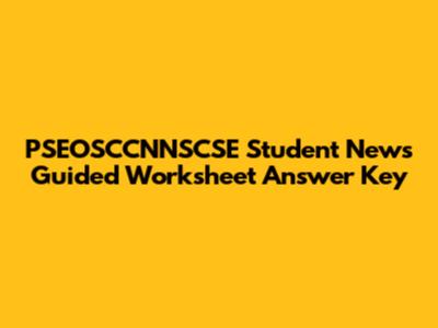 PSEOSCCNNSCSE Student News Guided Worksheet Answer Key
