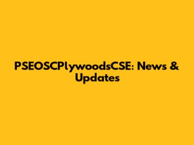 PSEOSCPlywoodsCSE: News & Updates