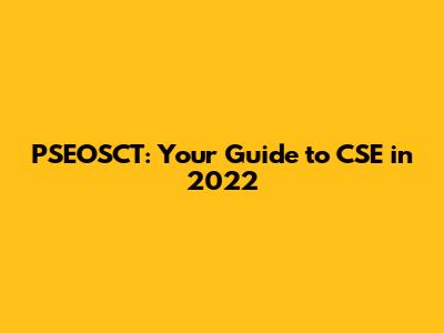 PSEOSCT: Your Guide to CSE in 2022