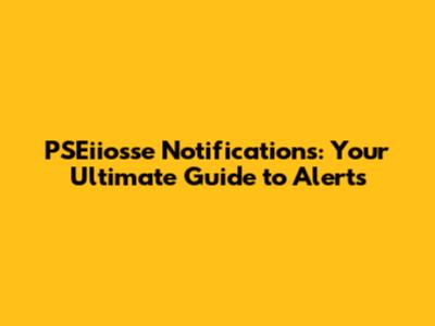 PSEiiosse Notifications: Your Ultimate Guide to Alerts