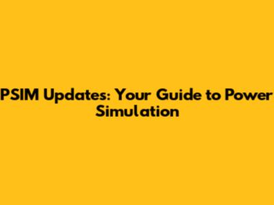 PSIM Updates: Your Guide to Power Simulation