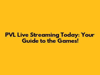 PVL Live Streaming Today: Your Guide to the Games!