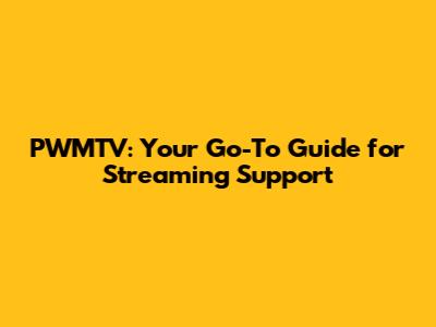 PWMTV: Your Go-To Guide for Streaming Support