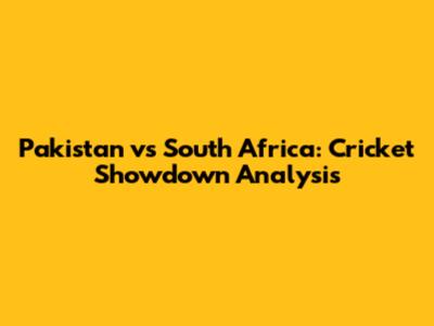 Pakistan vs South Africa: Cricket Showdown Analysis