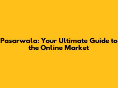 Pasarwala: Your Ultimate Guide to the Online Market