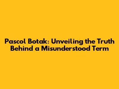 Pascol Botak: Unveiling the Truth Behind a Misunderstood Term