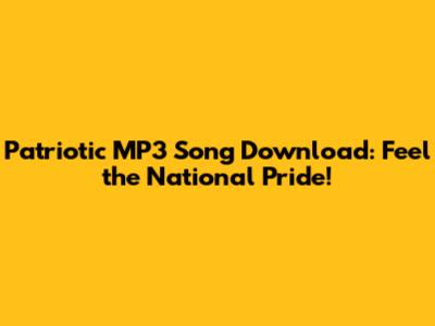 Patriotic MP3 Song Download: Feel the National Pride!