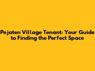 Pejaten Village Tenant: Your Guide to Finding the Perfect Space
