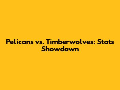 Pelicans vs. Timberwolves: Stats Showdown