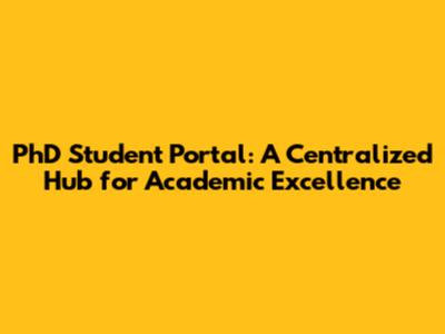 PhD Student Portal: A Centralized Hub for Academic Excellence