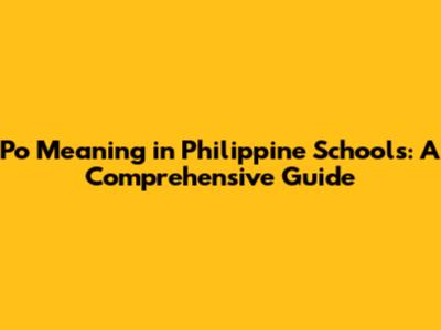 Po Meaning in Philippine Schools: A Comprehensive Guide