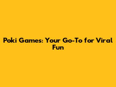 Poki Games: Your Go-To for Viral Fun